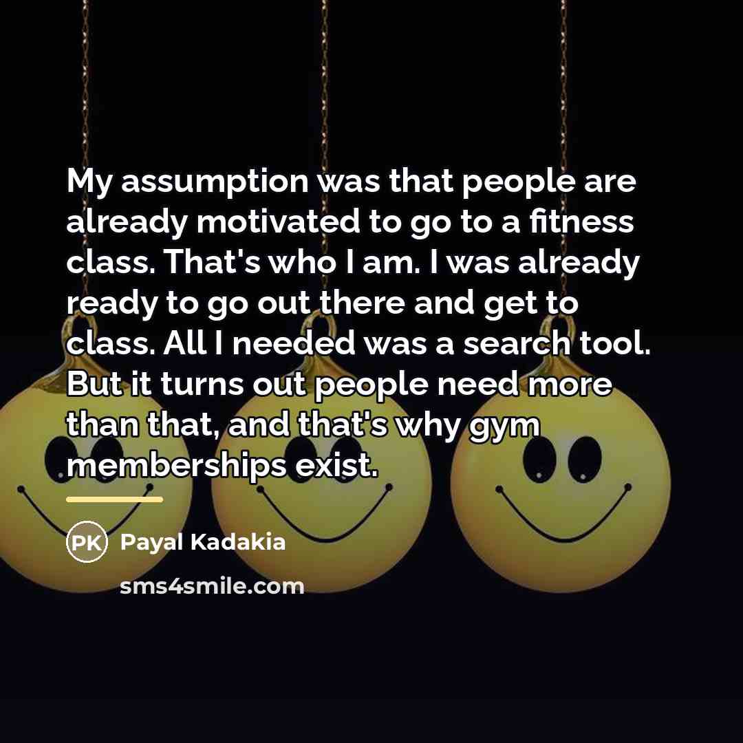 “My assumption was that people are already motivated to go…” quote by Payal Kadakia