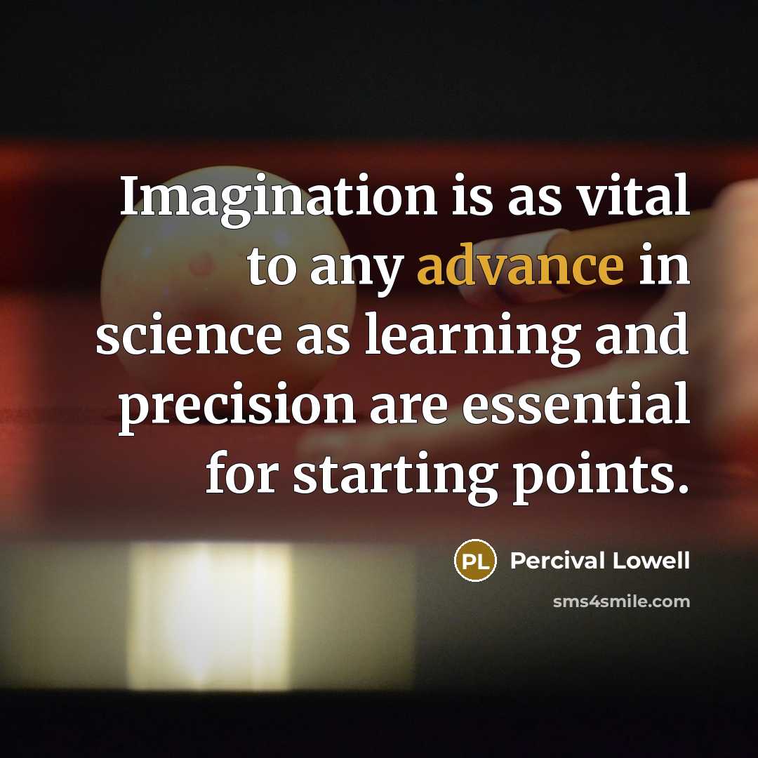 “Imagination is as vital to any advance in science as…” quote by Percival Lowell