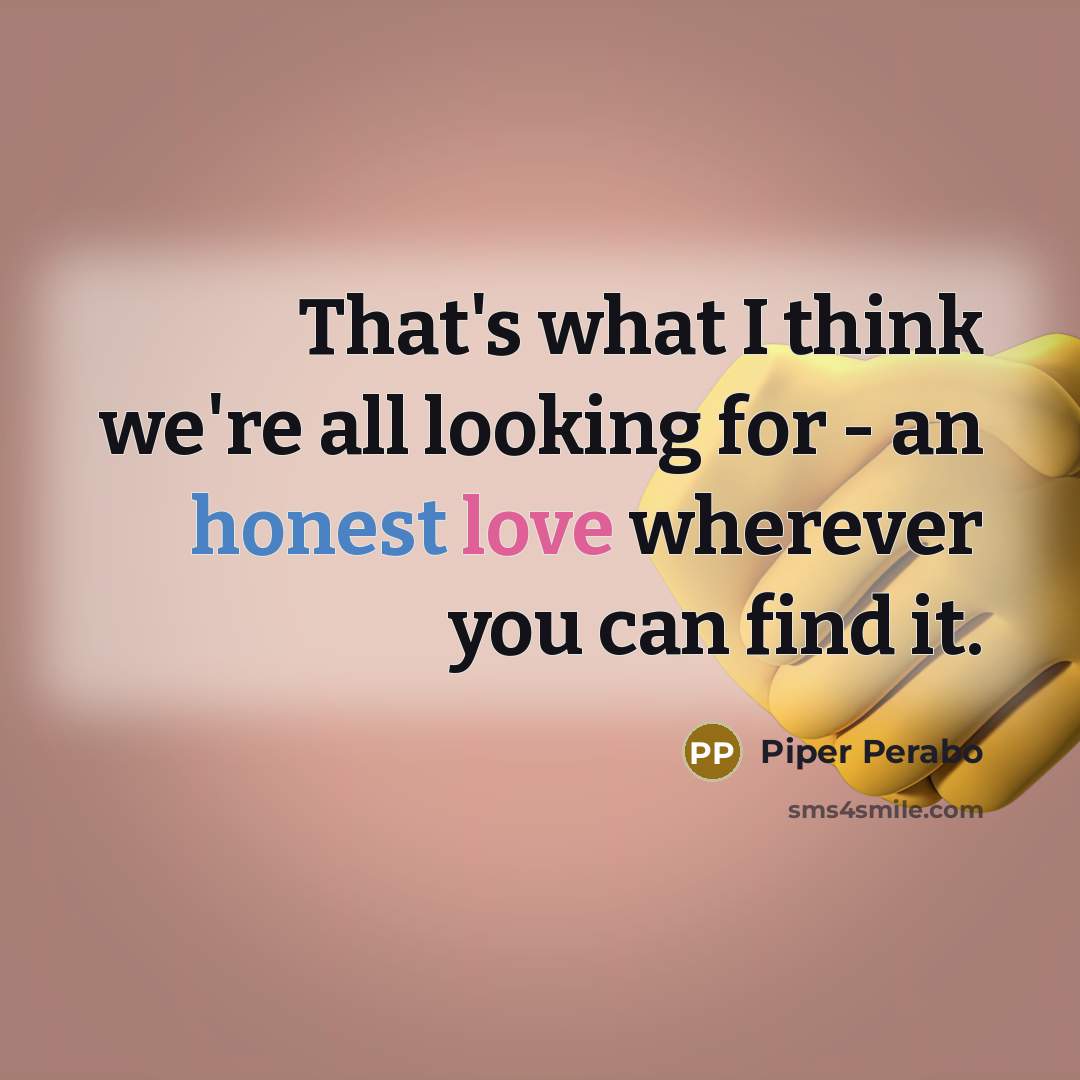“That's what I think we're all looking for - an…” quote by Piper Perabo