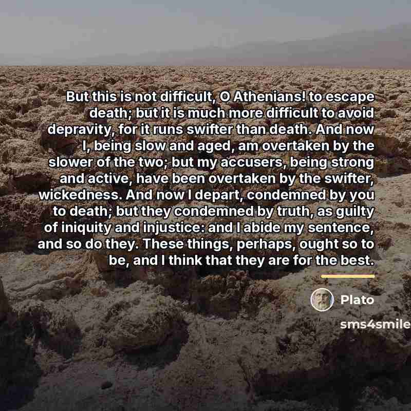 “But this is not difficult, O Athenians! to escape death;…” quote by Plato