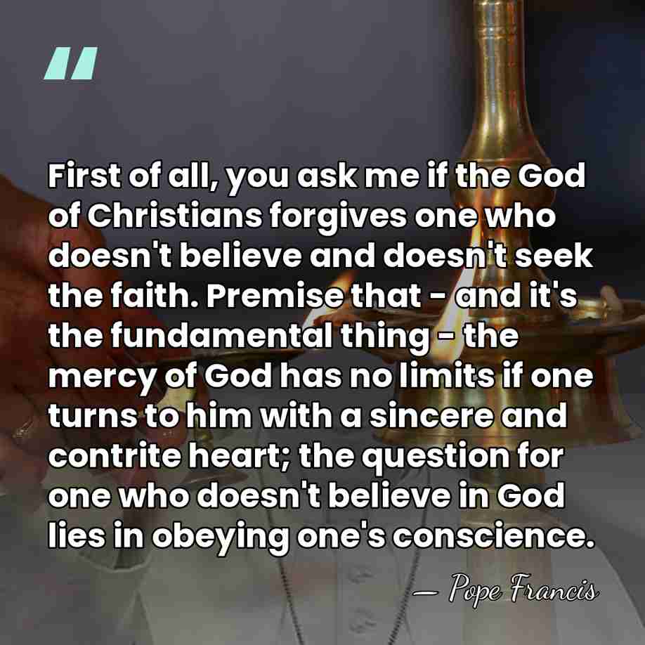 First of all, you ask me if the God of Christians forgives&hellip; - Pope Francis