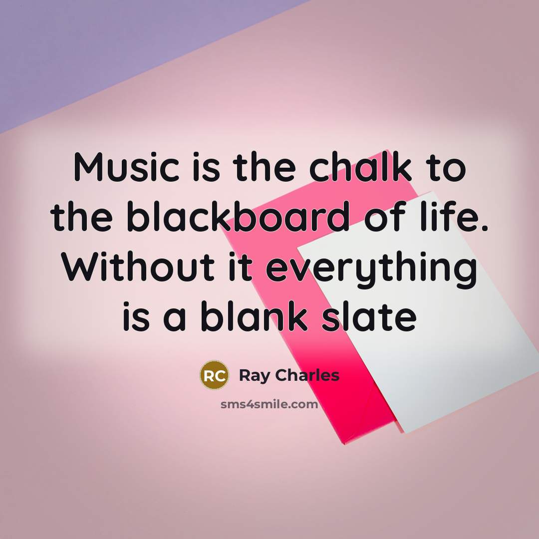 “Music is the chalk to the blackboard of life. Without…” quote by Ray Charles