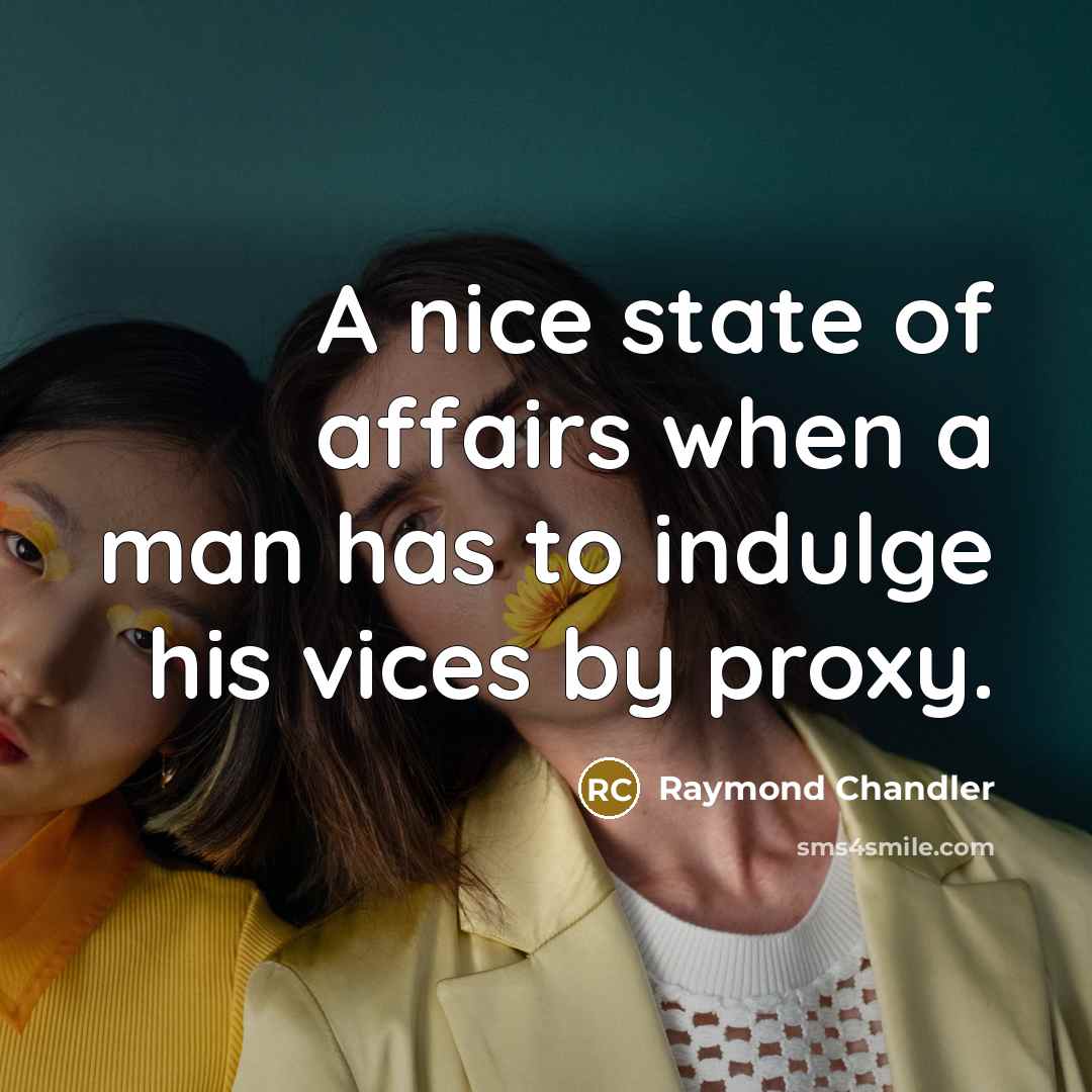 “A nice state of affairs when a man has to…” quote by Raymond Chandler