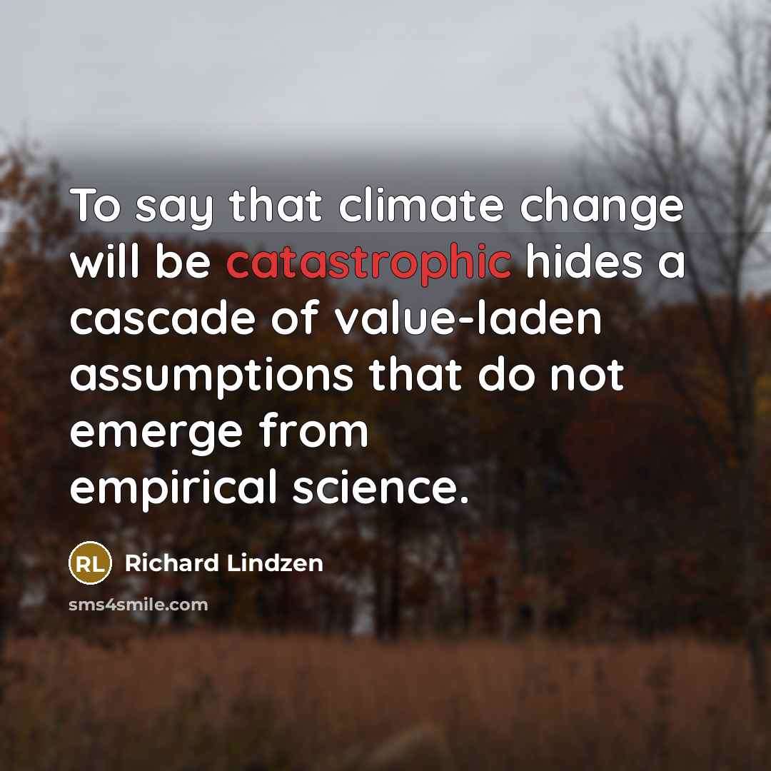 “To say that climate change will be catastrophic hides a…” quote by Richard Lindzen