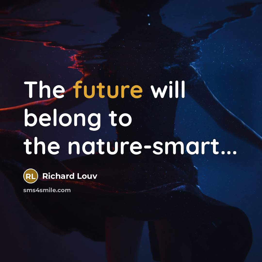 “The future will belong to the nature-smart...…” quote by Richard Louv