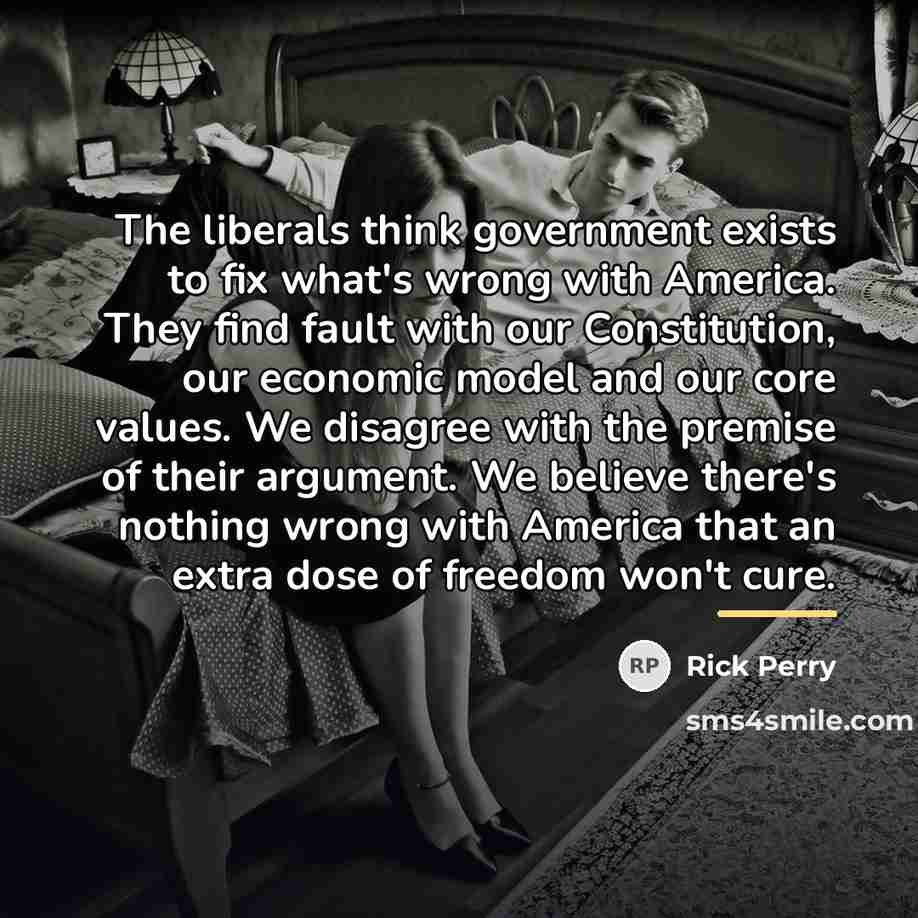 “The liberals think government exists to fix what's wrong with…” quote by Rick Perry