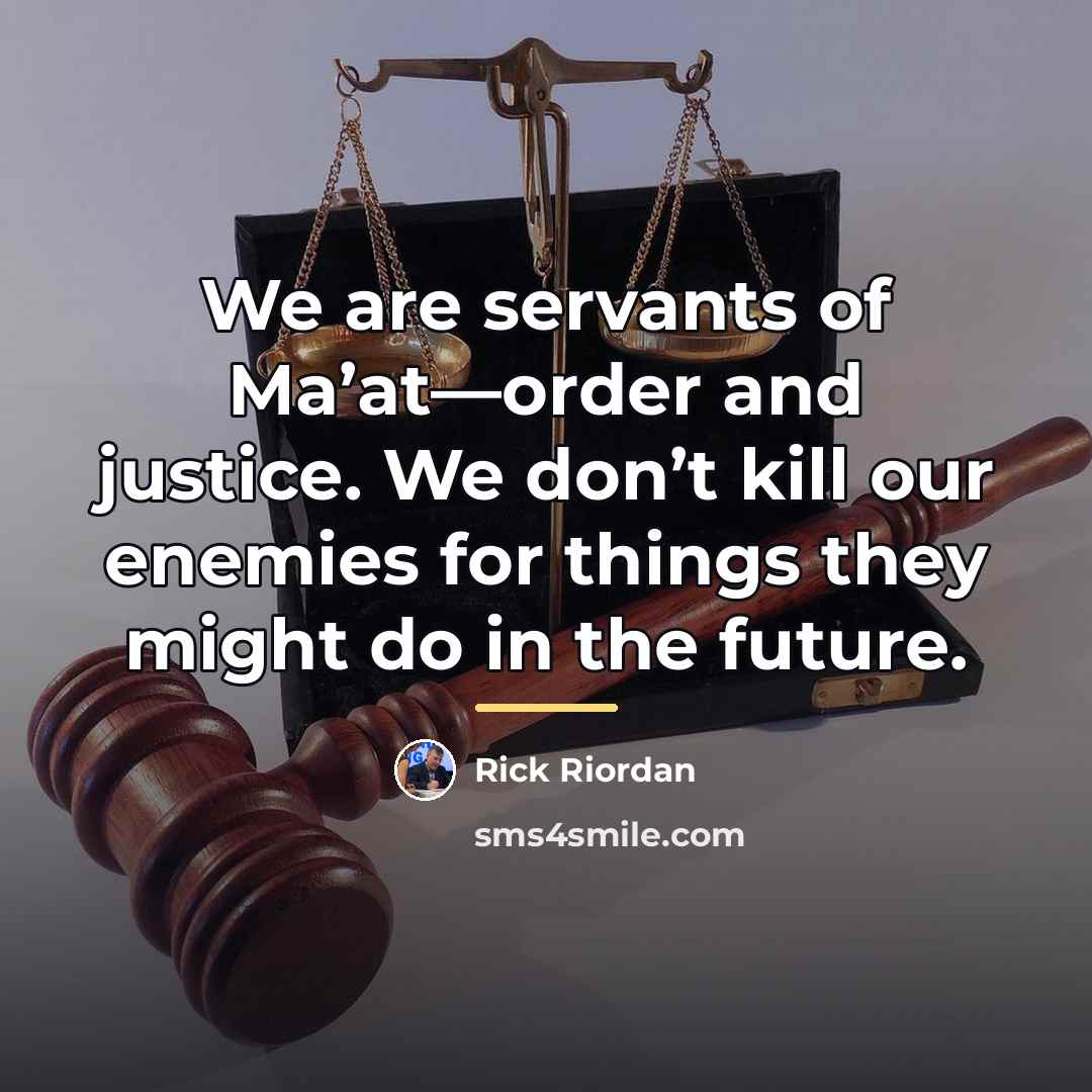 “We are servants of Ma’at—order and justice. We don’t kill…” quote by Rick Riordan