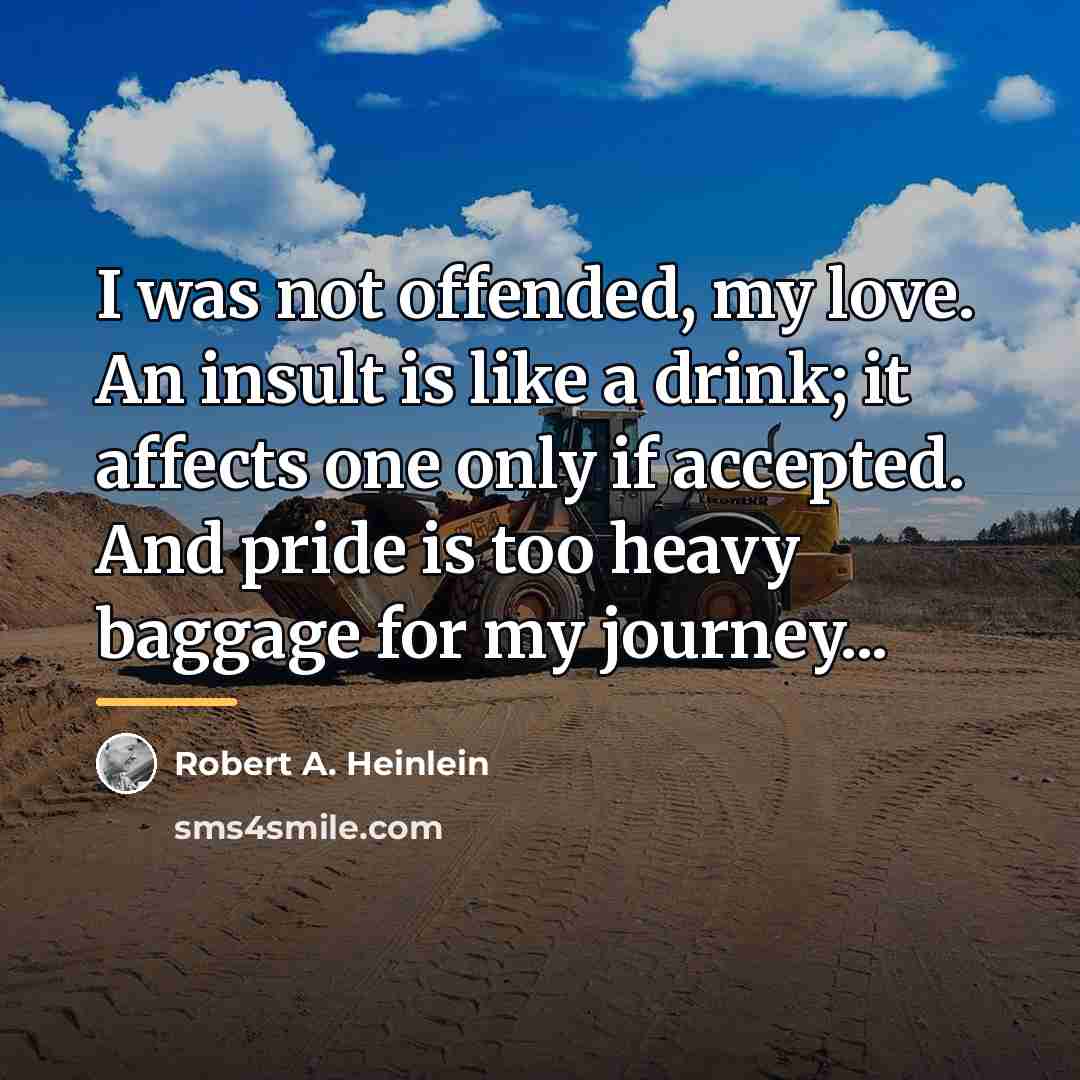 “I was not offended, my love. An insult is like…” quote by Robert A. Heinlein