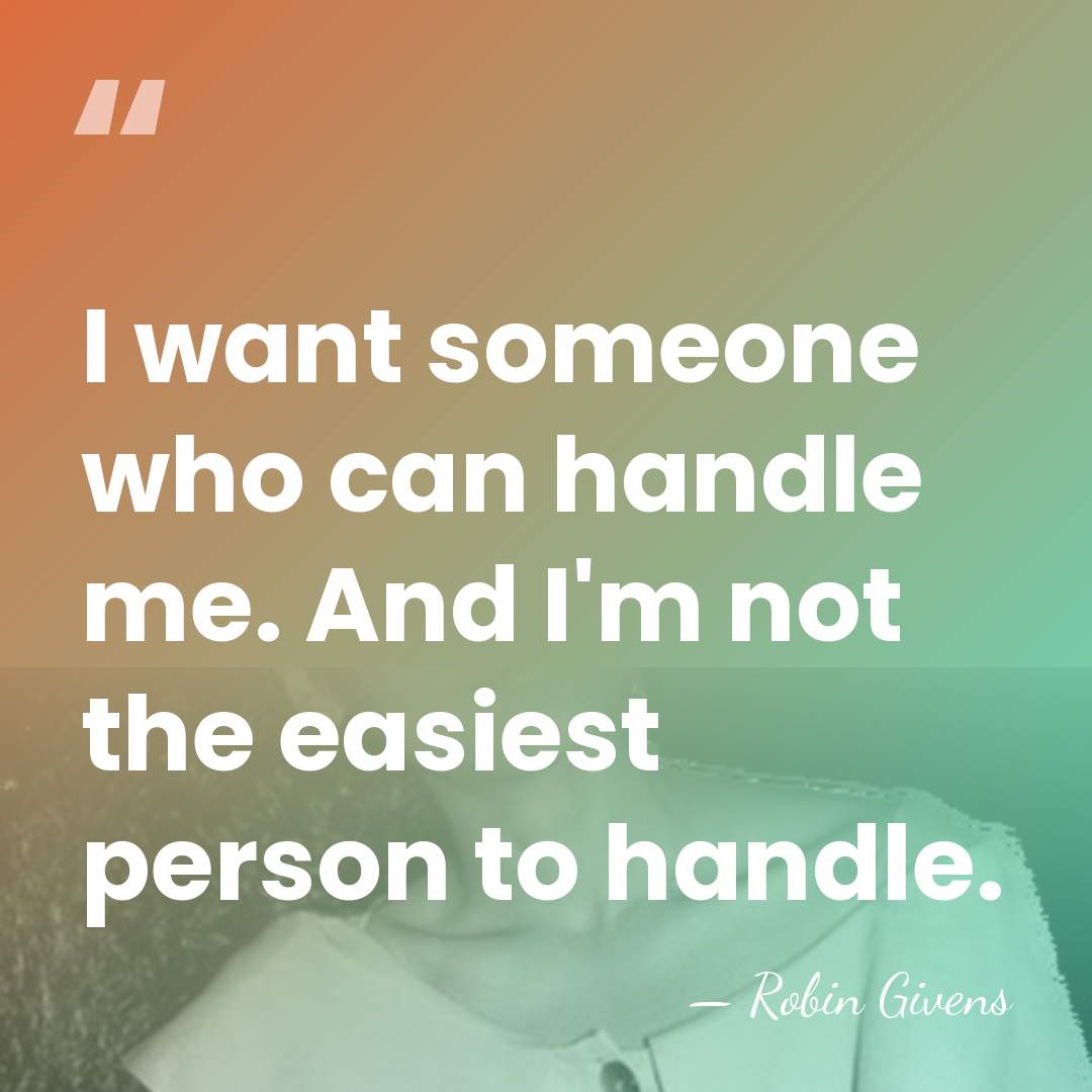 I want someone who can handle me. And I'm not the easiest&hellip; - Robin Givens