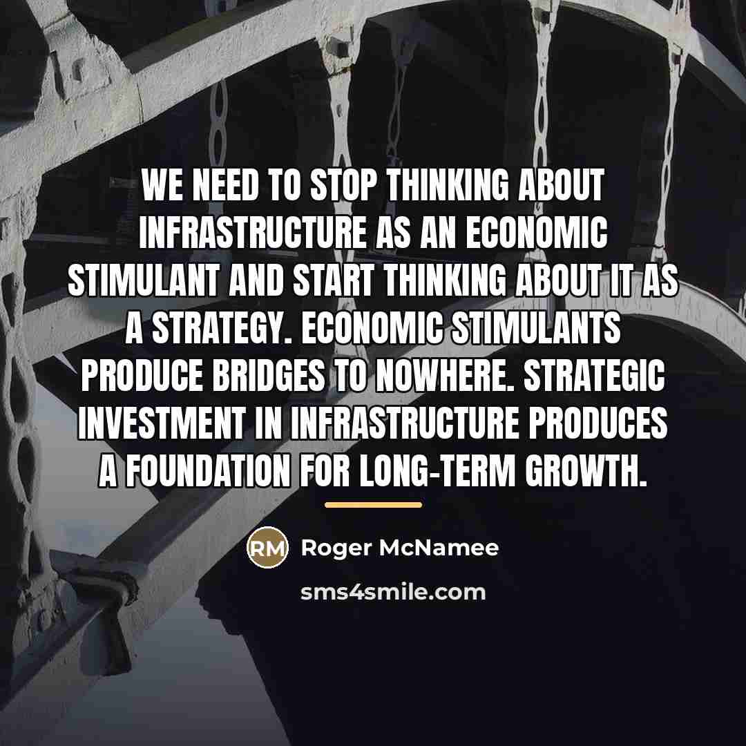 “We need to stop thinking about infrastructure as an economic…” quote by Roger McNamee