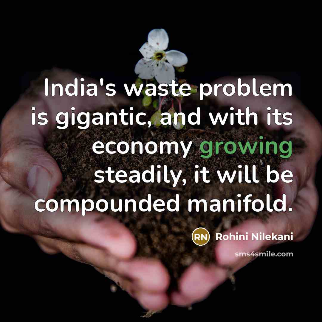 “India's waste problem is gigantic, and with its economy growing…” quote by Rohini Nilekani