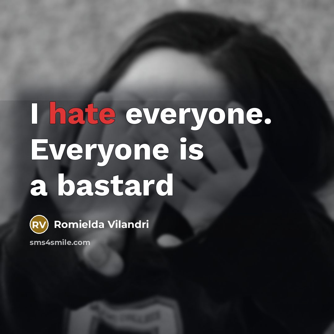 “I hate everyone. Everyone is a bastard” quote by Romielda Vilandri