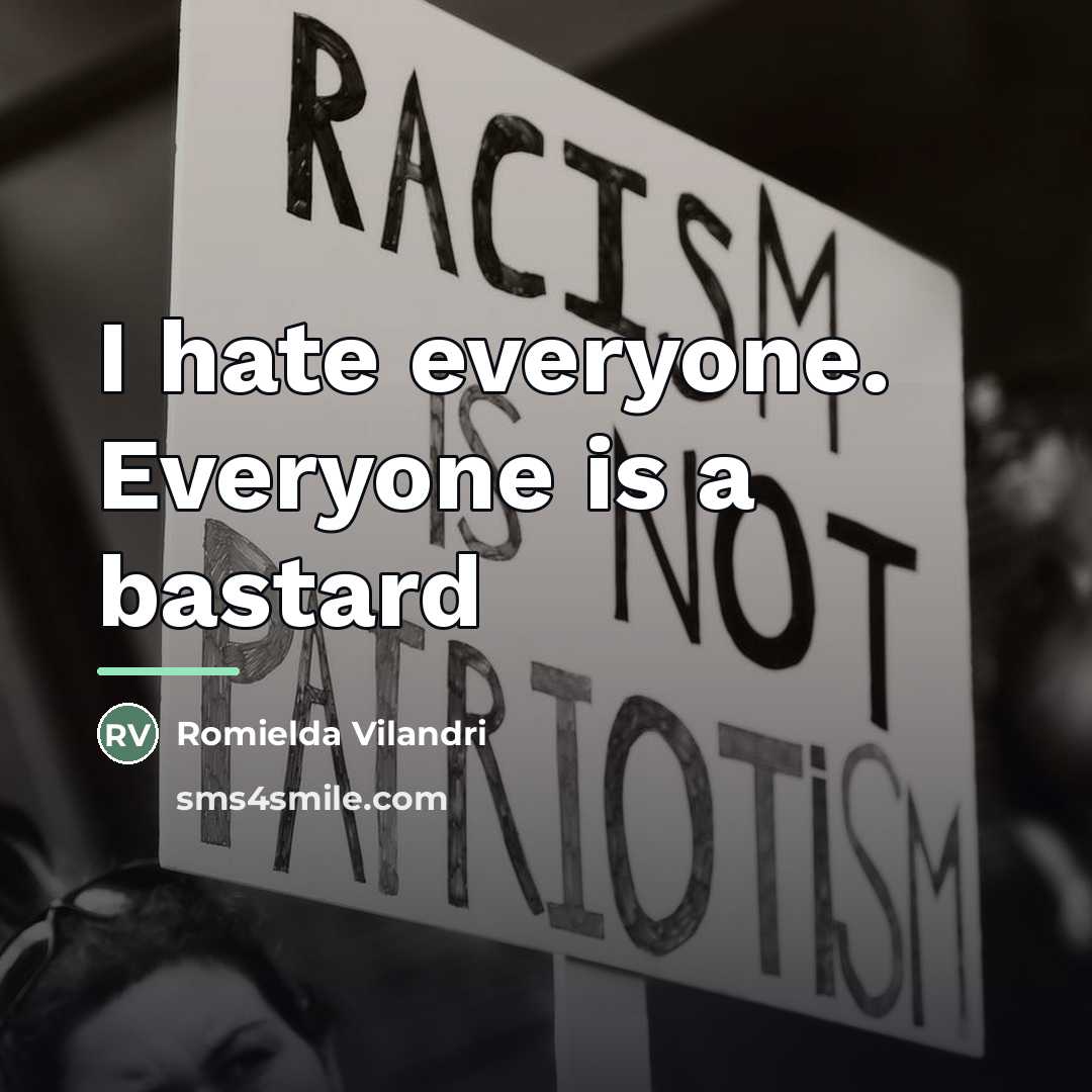 “I hate everyone. Everyone is a bastard…” quote by Romielda Vilandri
