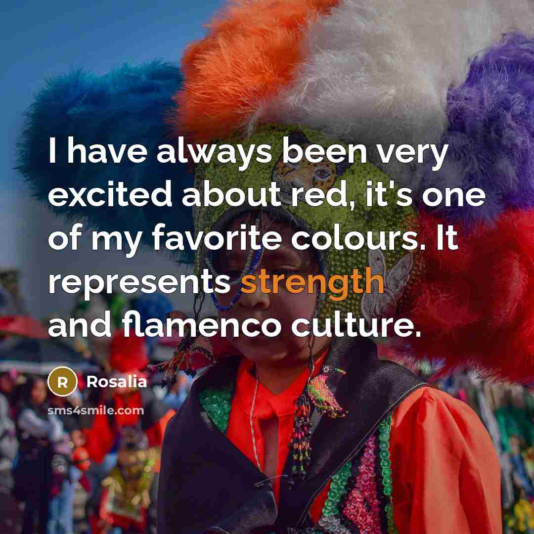 “I have always been very excited about red, it's one…” quote by Rosalia