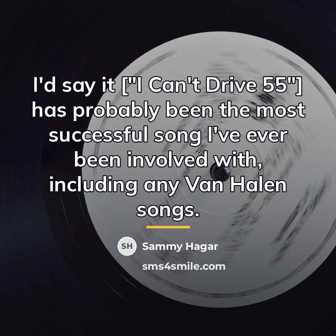 “I'd say it ["I Can't Drive 55"] has probably been…” quote by Sammy Hagar