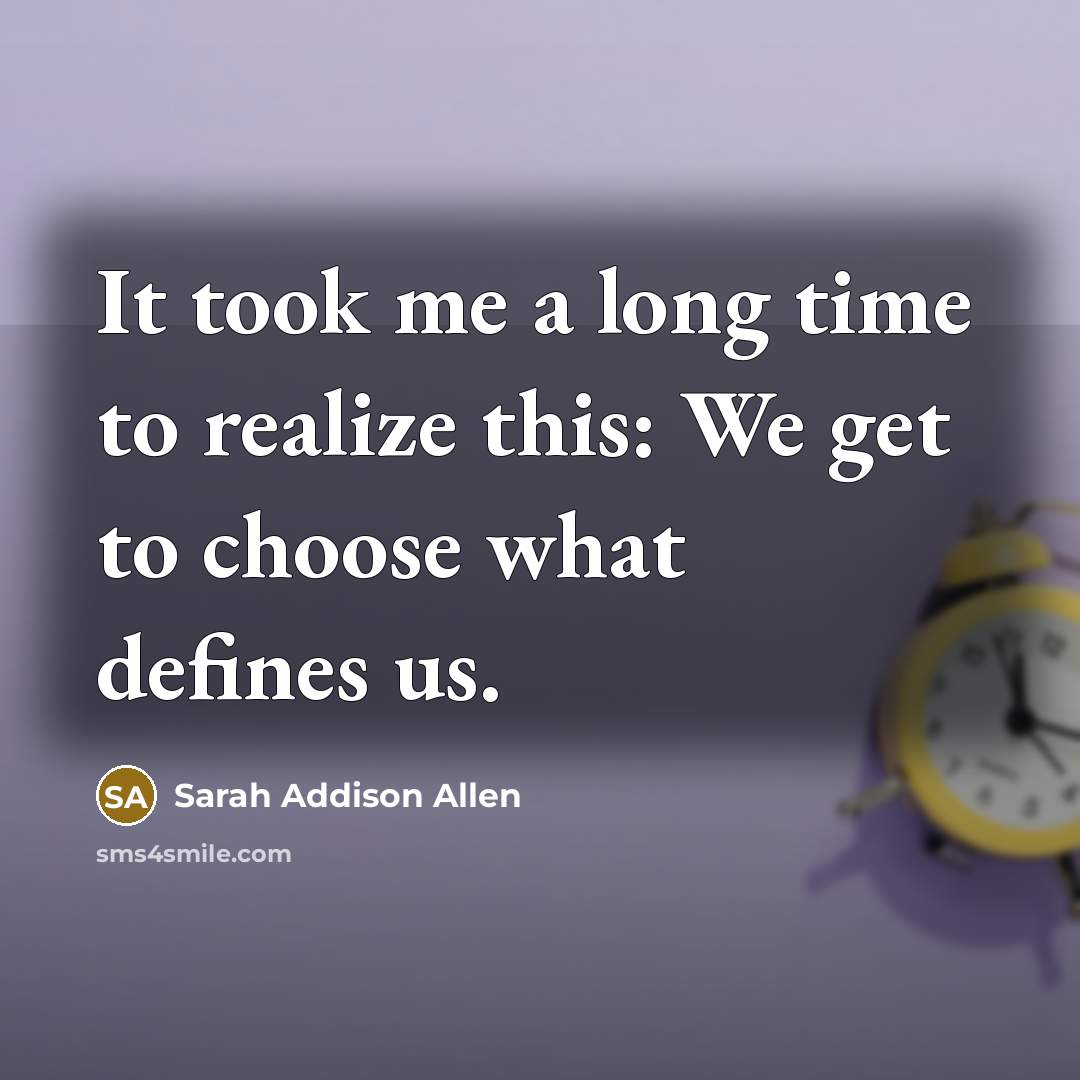 “It took me a long time to realize this: We…” quote by Sarah Addison Allen