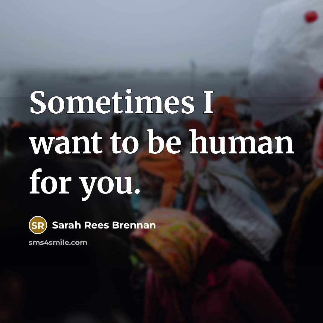 “Sometimes I want to be human for you.…” quote by Sarah Rees Brennan