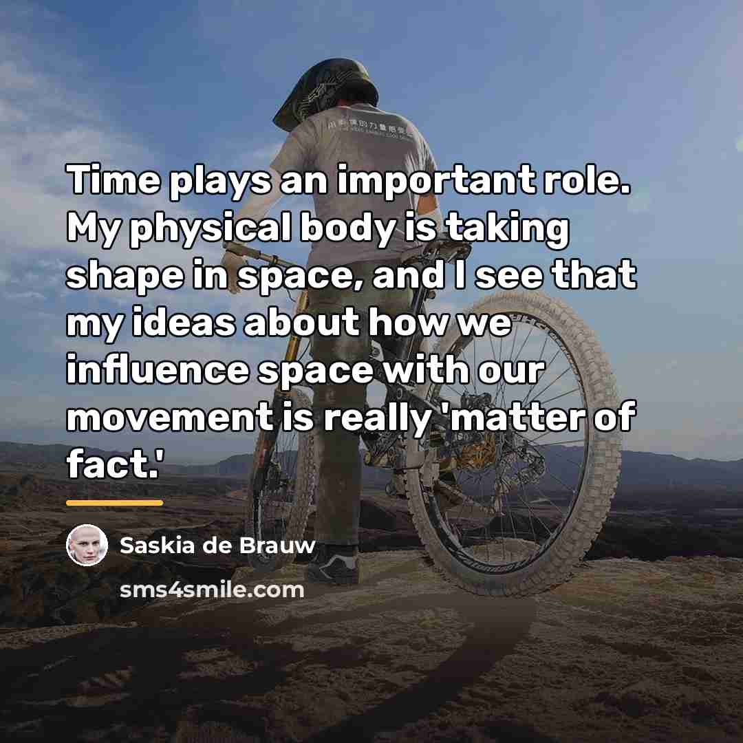 “Time plays an important role. My physical body is taking…” quote by Saskia de Brauw