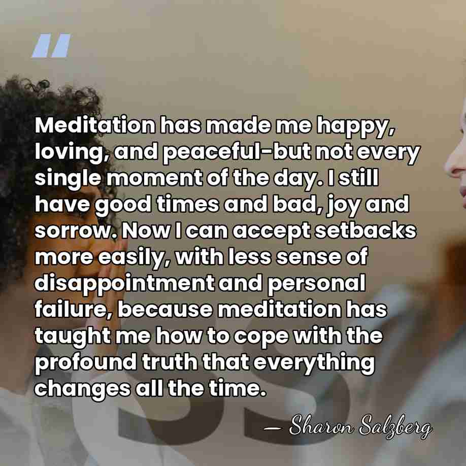 Meditation has made me happy, loving, and peaceful-but not every single moment&hellip; - Sharon Salzberg