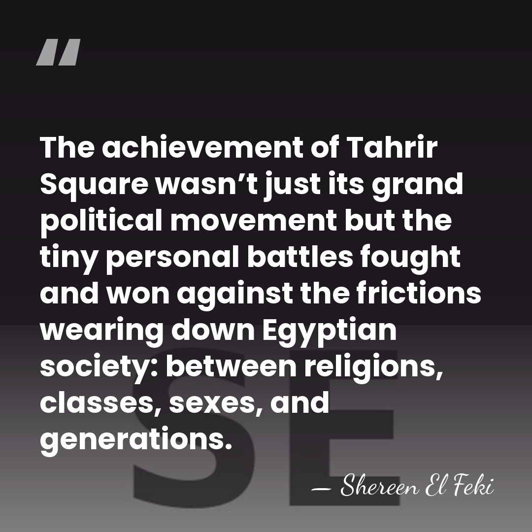 The achievement of Tahrir Square wasn’t just its grand political movement but&hellip; - Shereen El Feki
