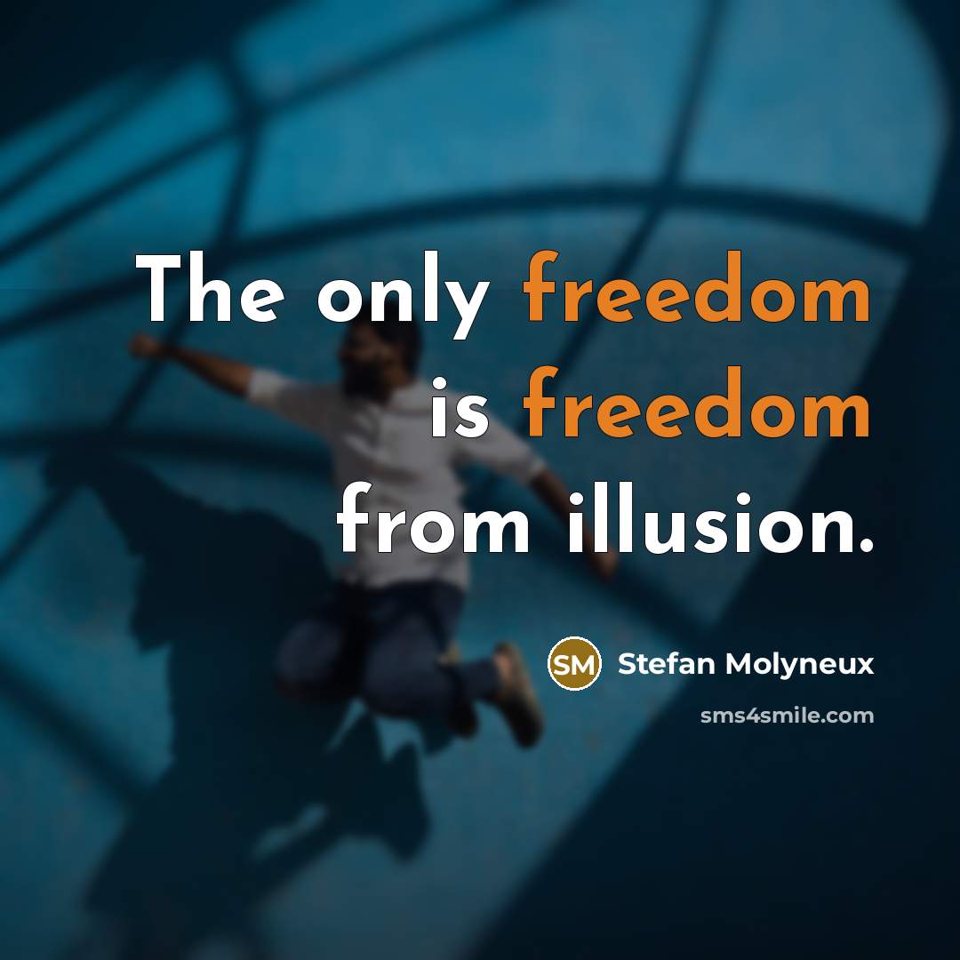 “The only freedom is freedom from illusion.…” quote by Stefan Molyneux