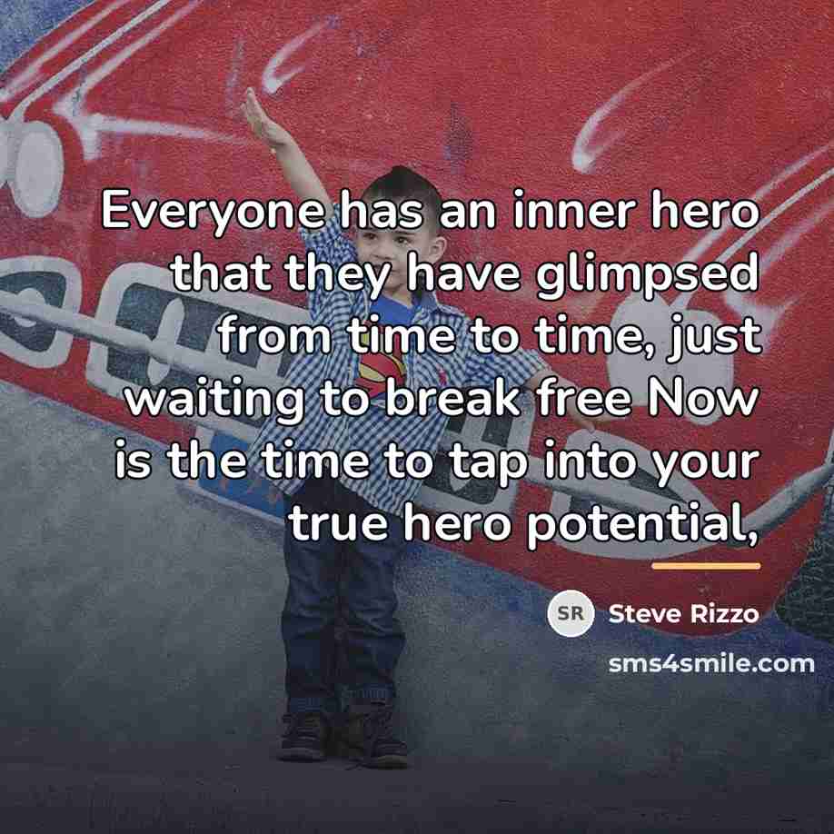 “Everyone has an inner hero that they have glimpsed from…” quote by Steve Rizzo
