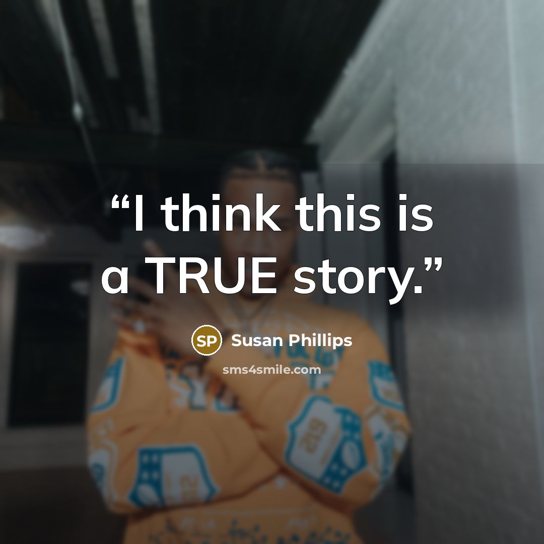 “I think this is a TRUE story.” quote by Susan Phillips