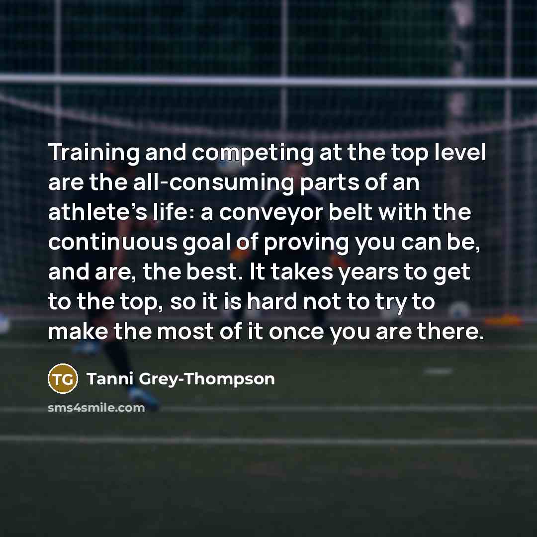 “Training and competing at the top level are the all-consuming…” quote by Tanni Grey-Thompson