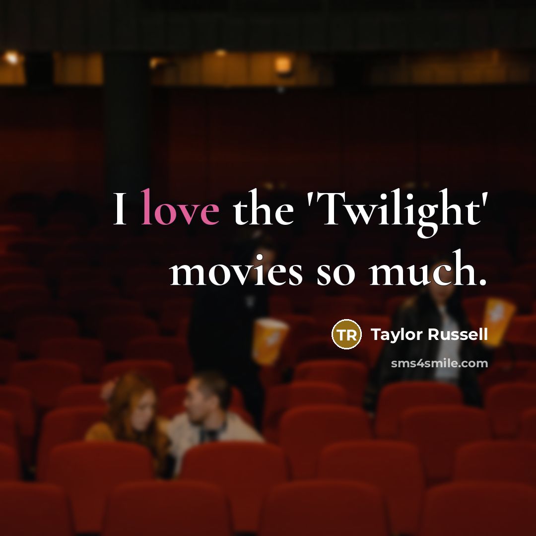 “I love the 'Twilight' movies so much.…” quote by Taylor Russell