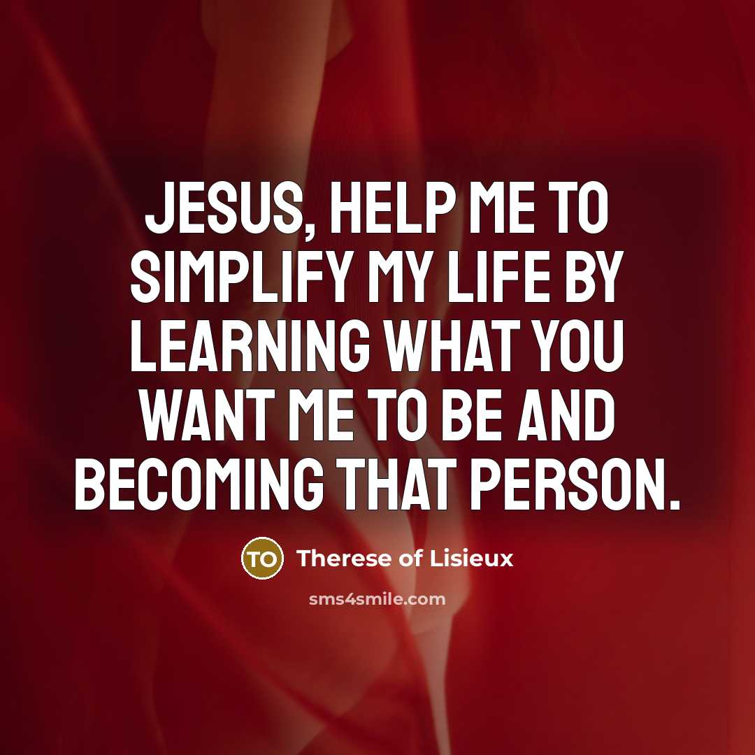 “Jesus, help me to simplify my life by learning what…” quote by Therese of Lisieux