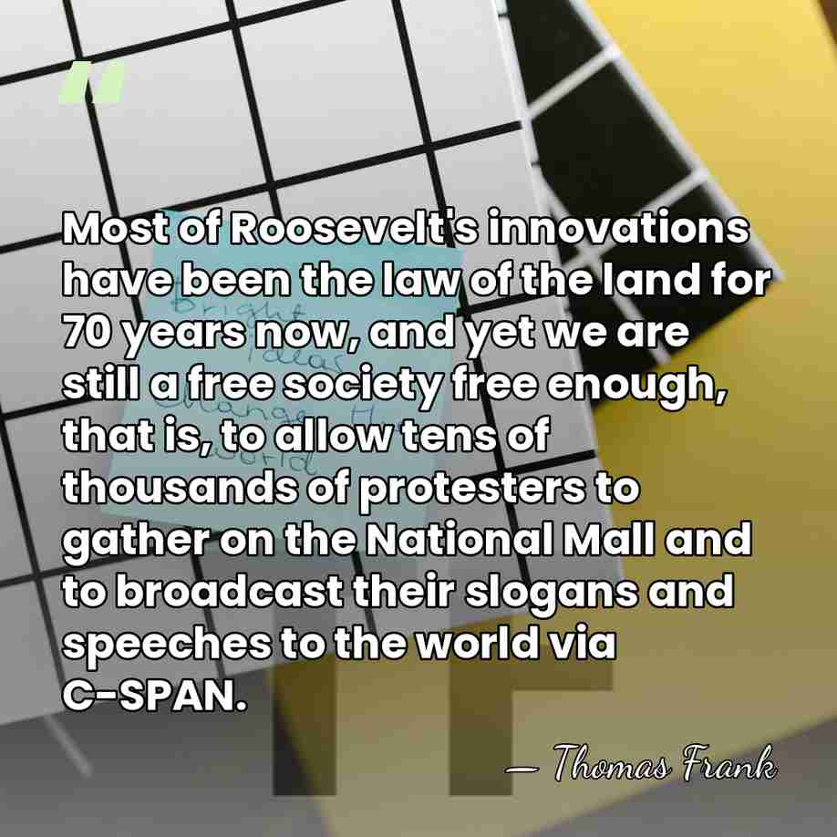 Most of Roosevelt's innovations have been the law of the land for&hellip; - Thomas Frank