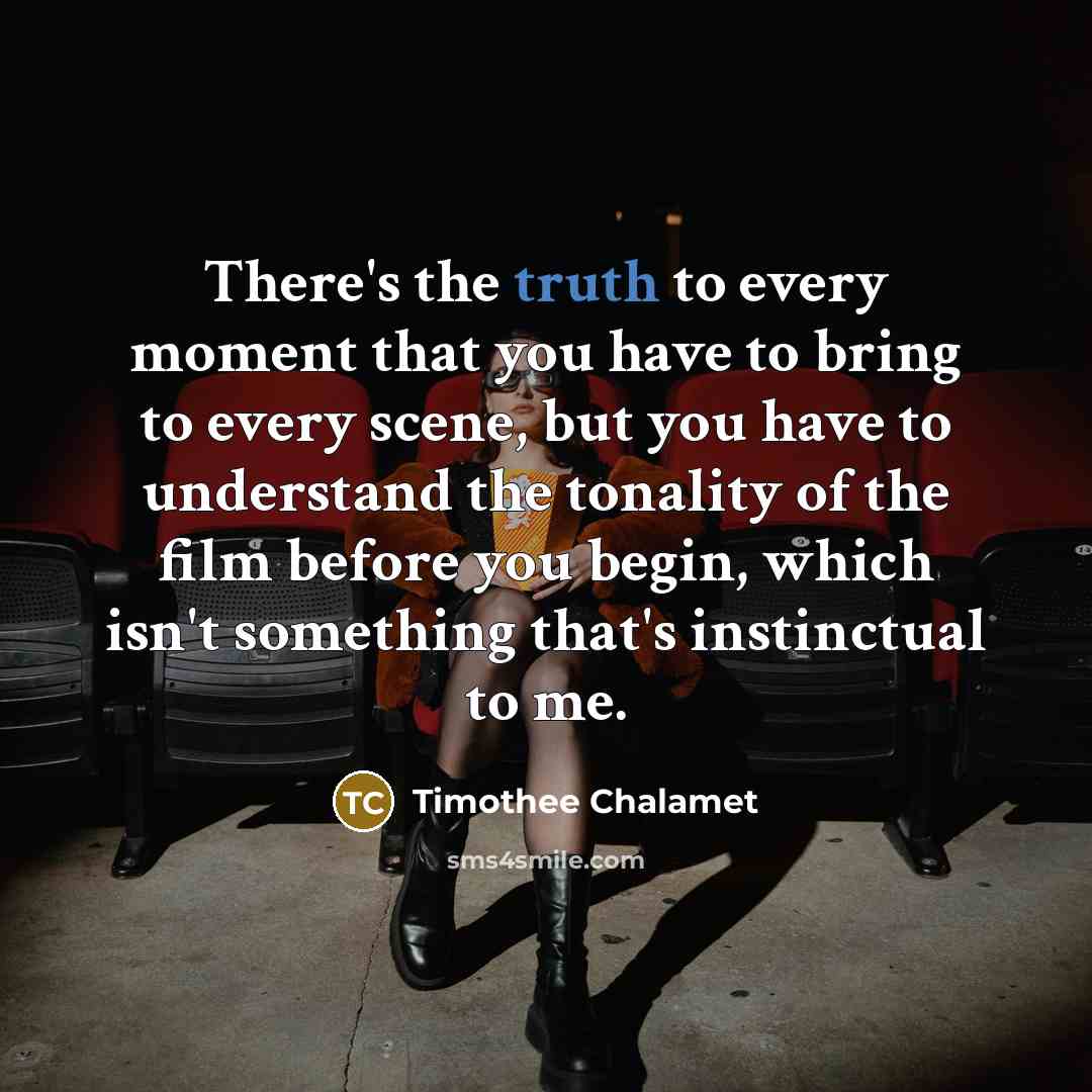 “There's the truth to every moment that you have to…” quote by Timothee Chalamet
