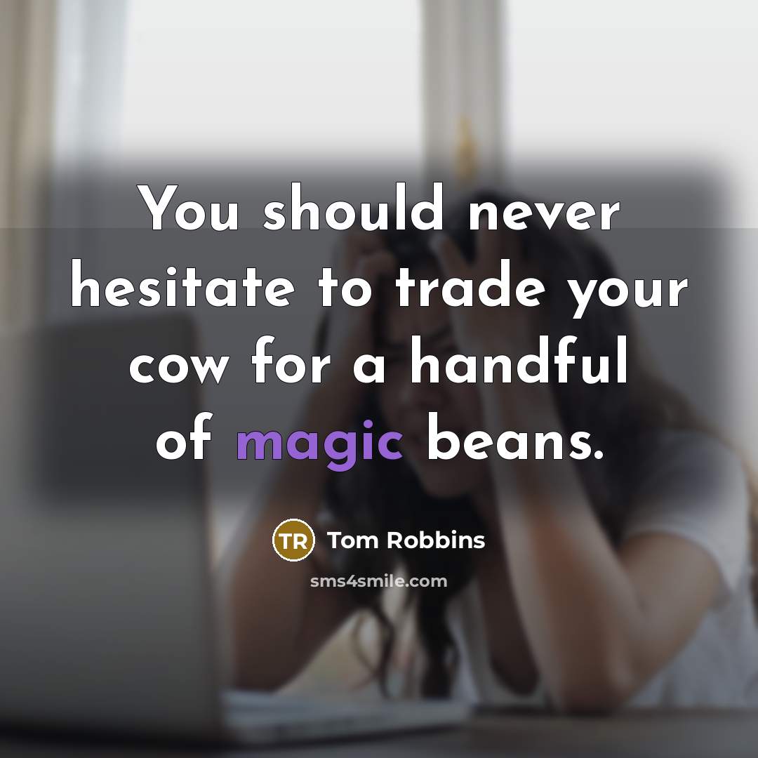 “You should never hesitate to trade your cow for a…” quote by Tom Robbins
