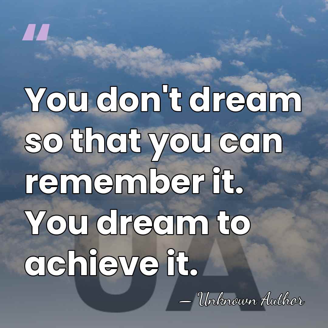 You don't dream so that you can remember it. You dream to&hellip; - Anthony Kim