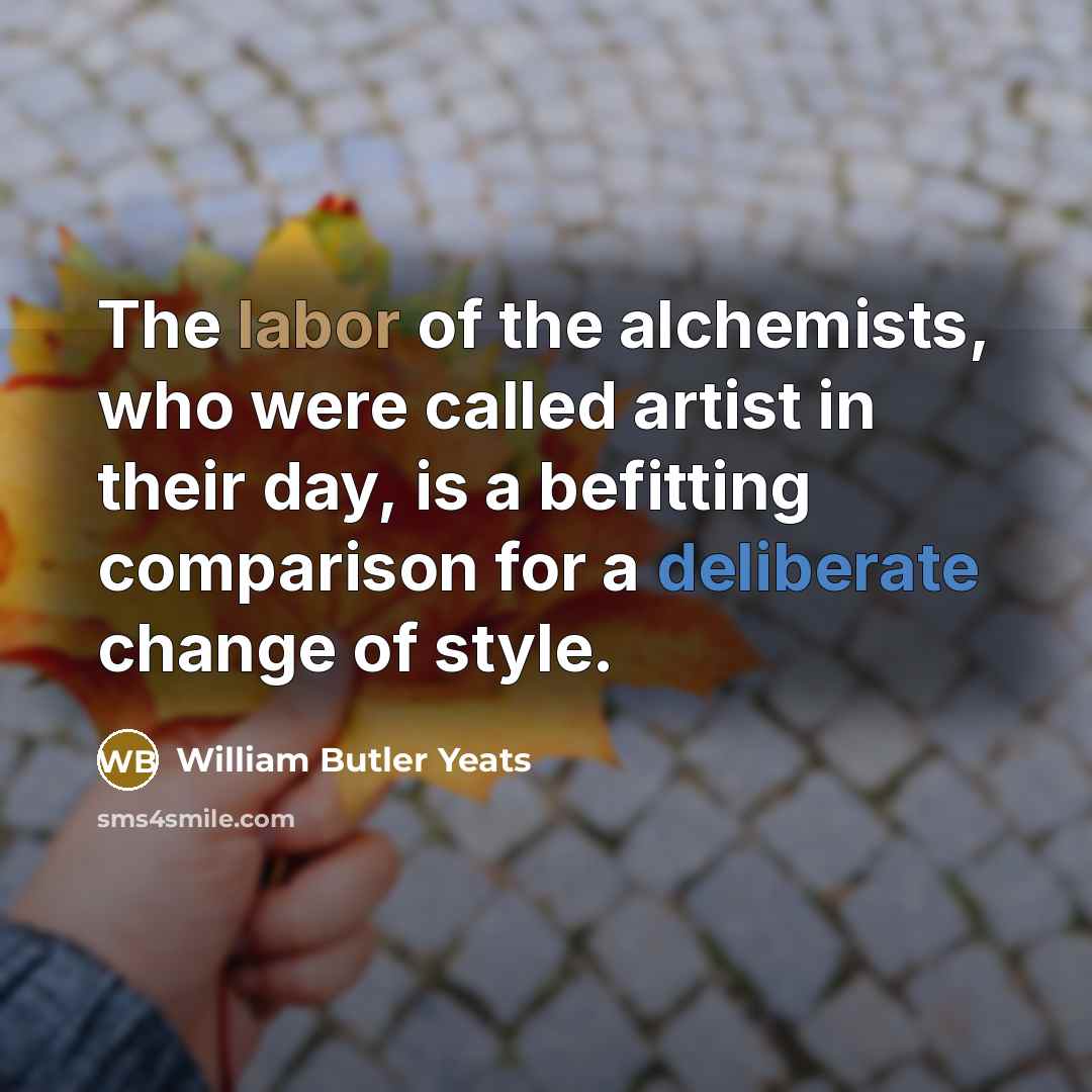 “The labor of the alchemists, who were called artist in…” quote by William Butler Yeats