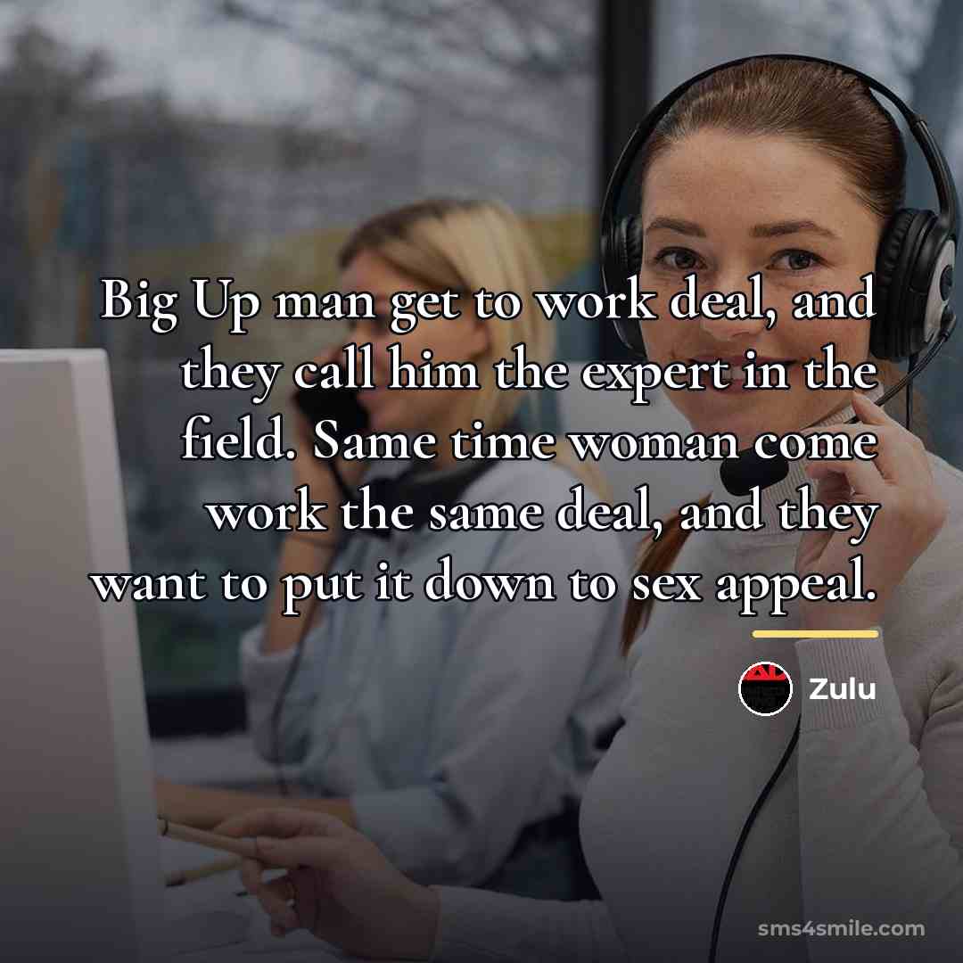 “Big Up man get to work deal, and they call…” quote by Zulu