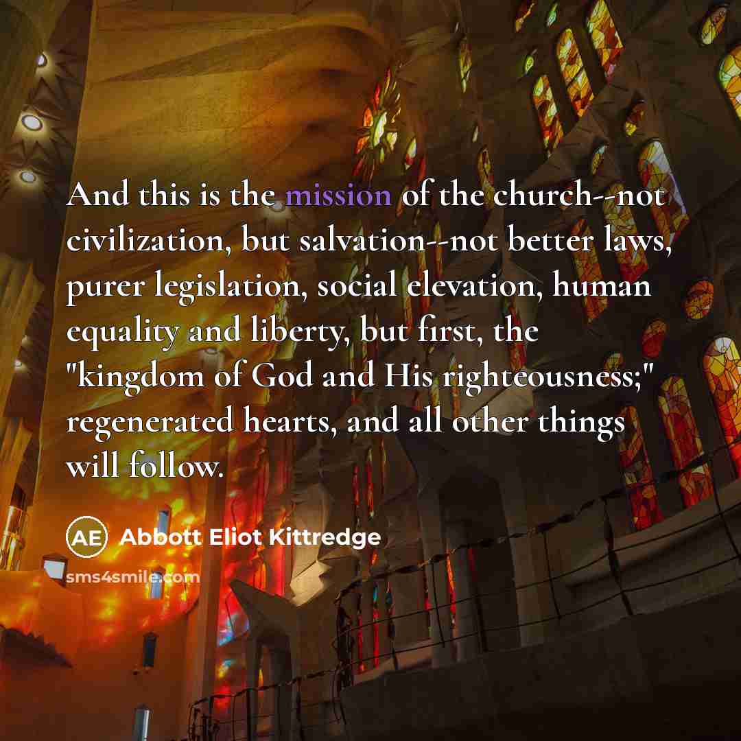 “And this is the mission of the church--not civilization, but…” quote by Abbott Eliot Kittredge