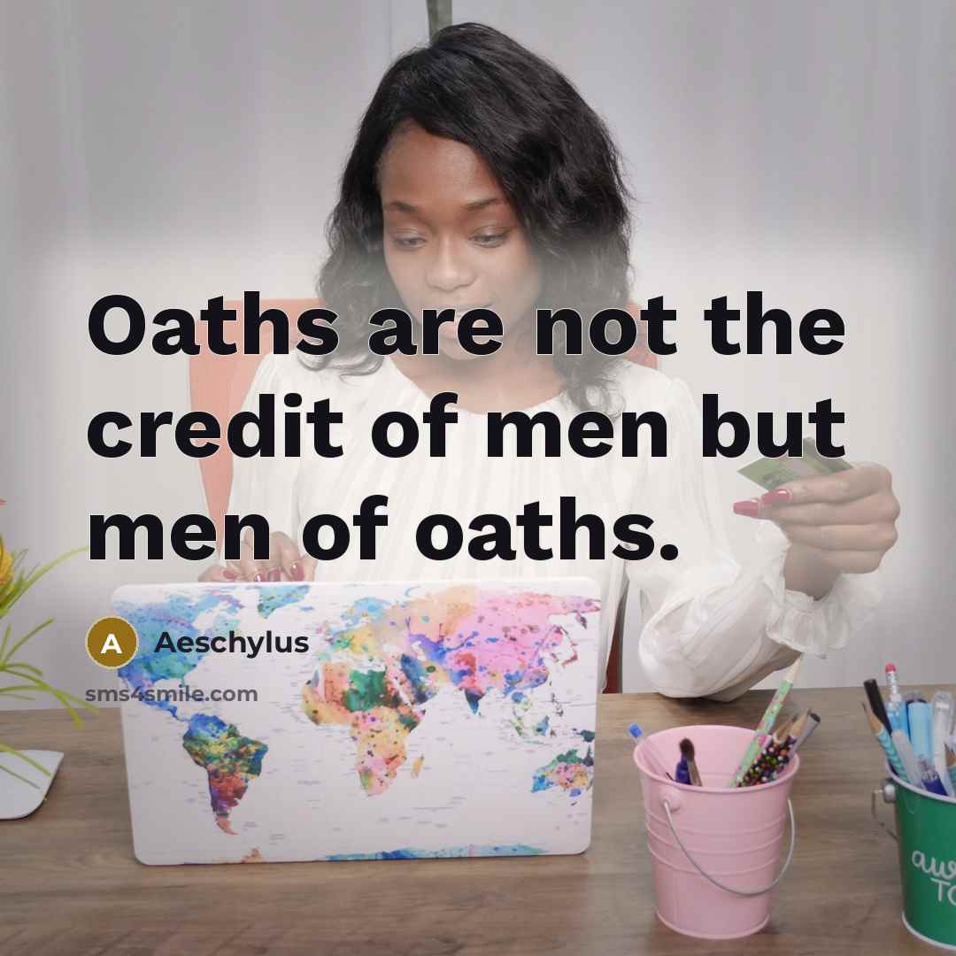 “Oaths are not the credit of men but men of…” quote by Aeschylus