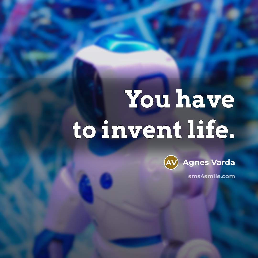 “You have to invent life.…” quote by Agnes Varda