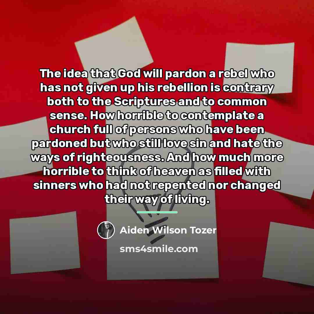 “The idea that God will pardon a rebel who has…” quote by Aiden Wilson Tozer