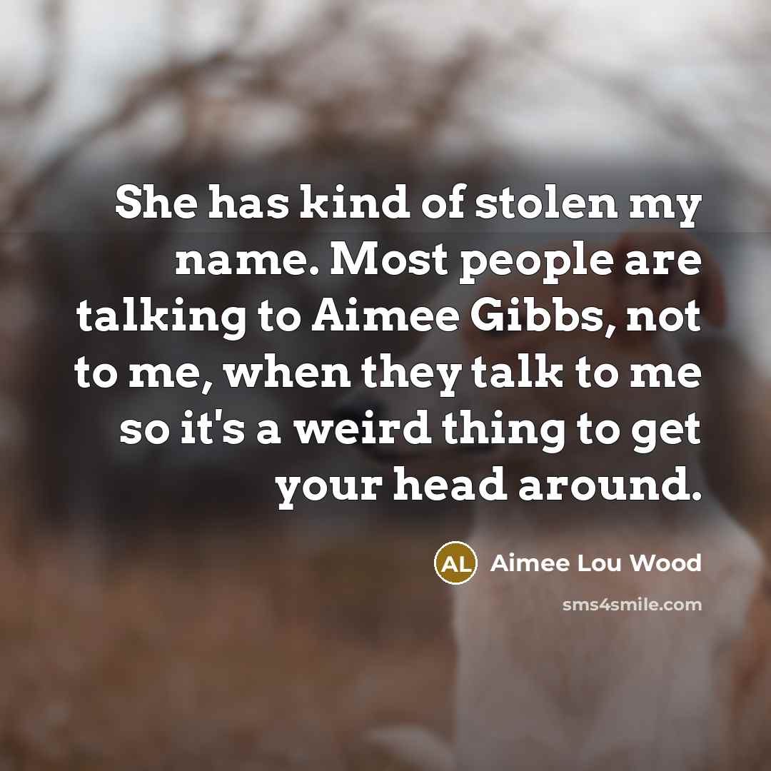 “She has kind of stolen my name. Most people are…” quote by Aimee Lou Wood