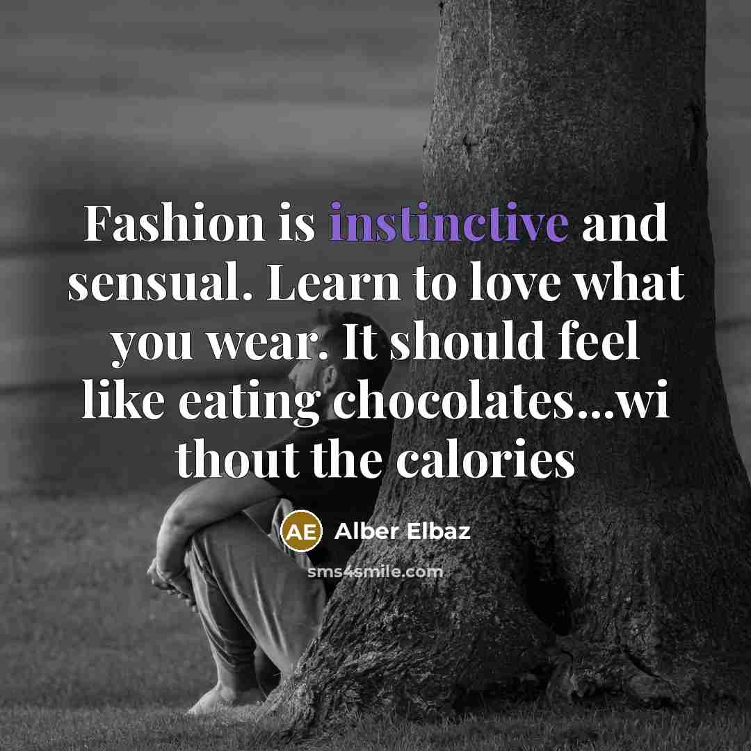 “Fashion is instinctive and sensual. Learn to love what you…” quote by Alber Elbaz