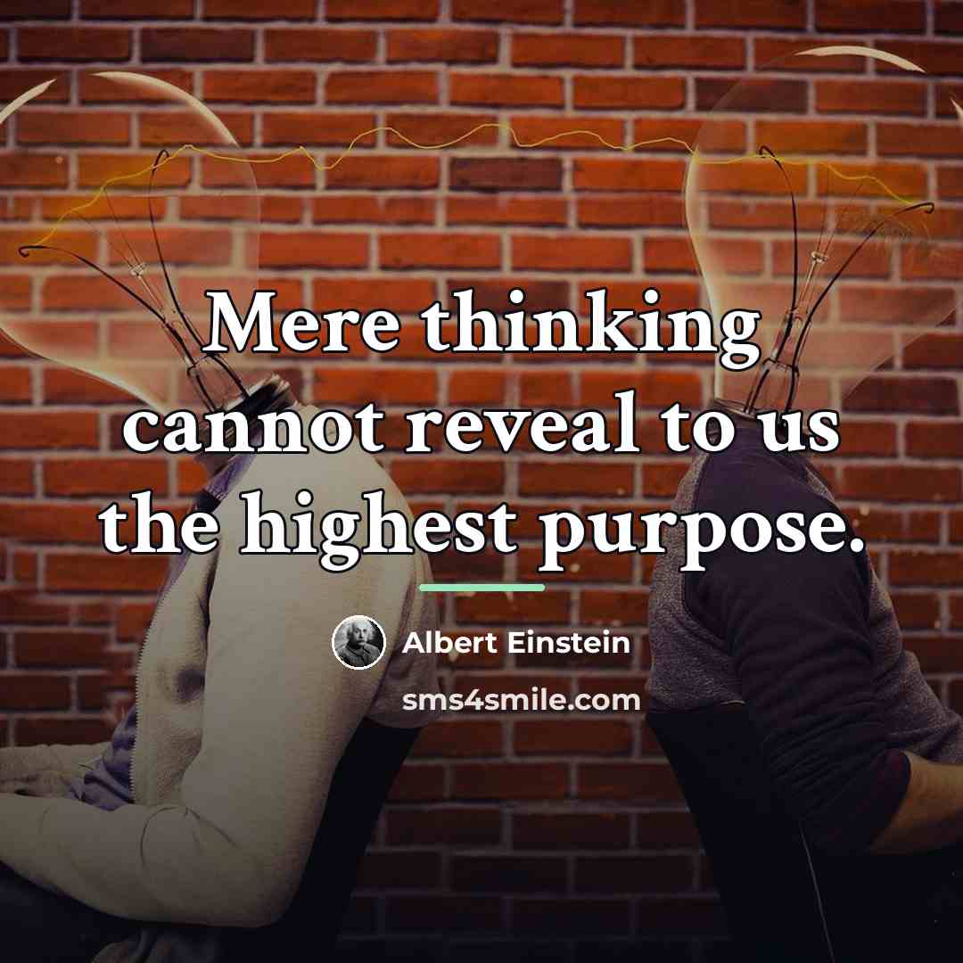“Mere thinking cannot reveal to us the highest purpose.…” quote by Albert Einstein