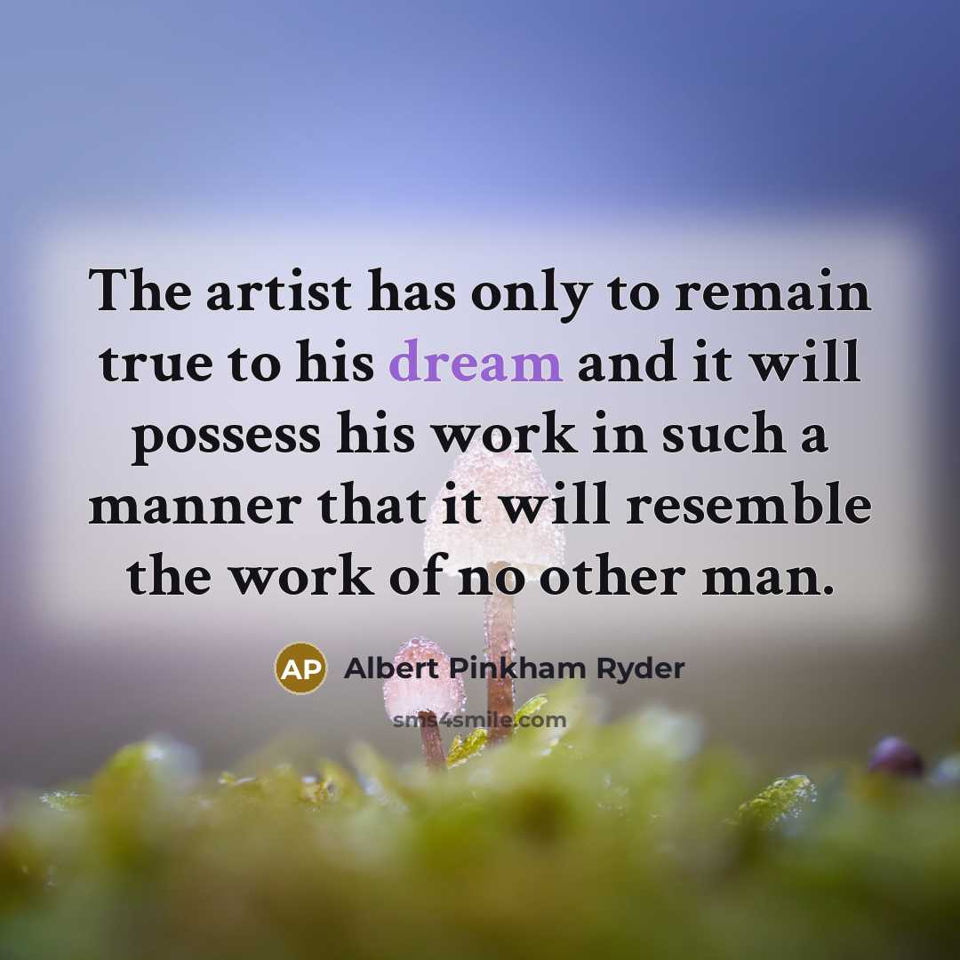 “The artist has only to remain true to his dream…” quote by Albert Pinkham Ryder