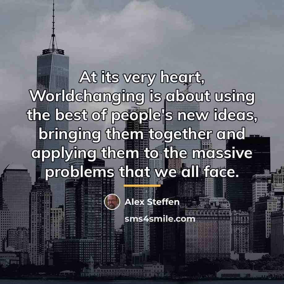 “At its very heart, Worldchanging is about using the best…” quote by Alex Steffen