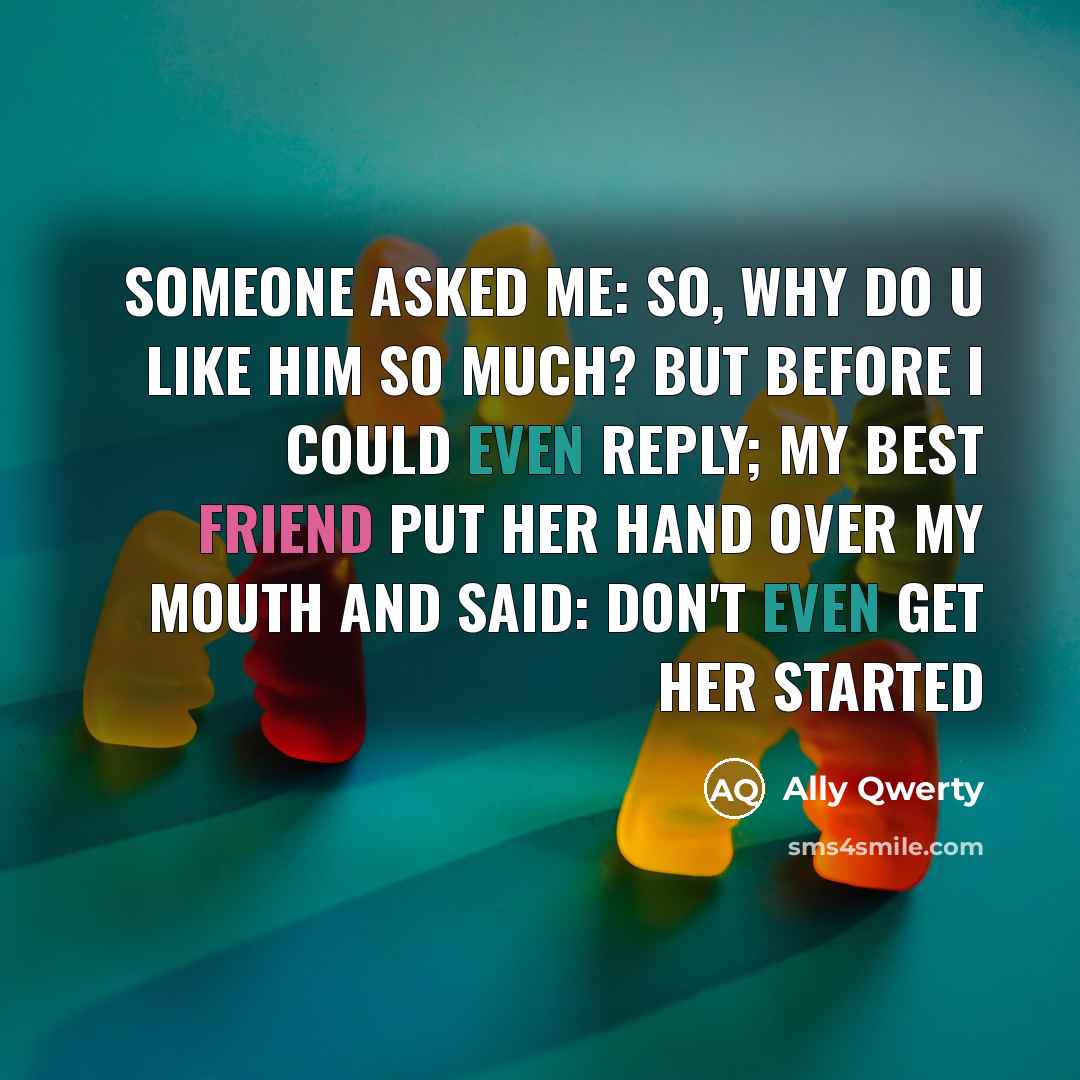 “SOMEONE AsKED ME: SO, WHY DO U Like Him SO…” quote by Ally Qwerty