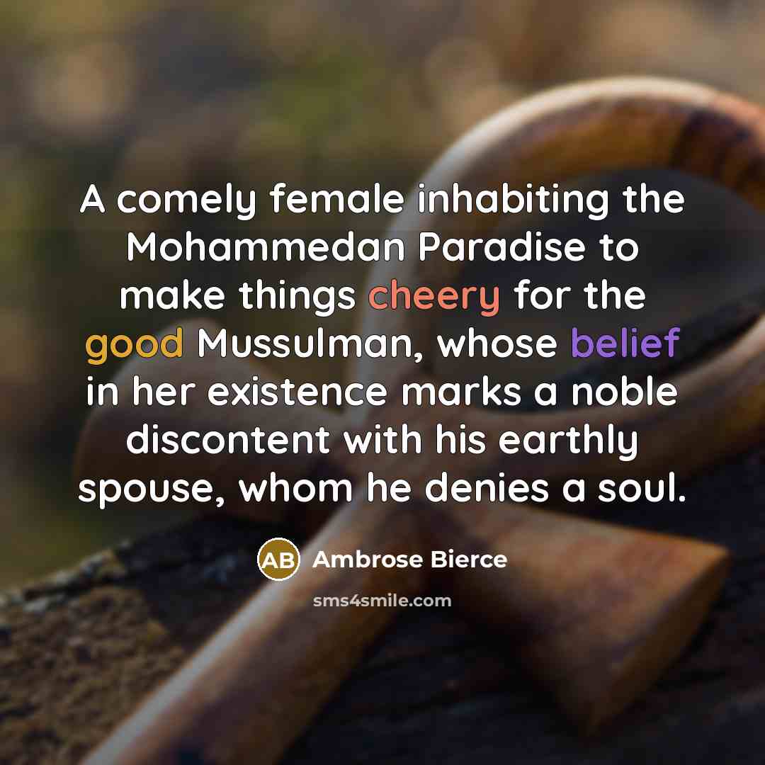 “A comely female inhabiting the Mohammedan Paradise to make things…” quote by Ambrose Bierce