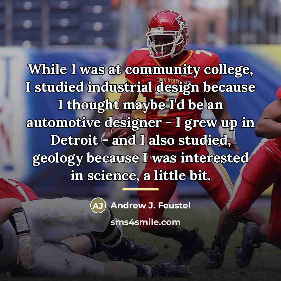 “While I was at community college, I studied industrial design…” quote by Andrew J. Feustel