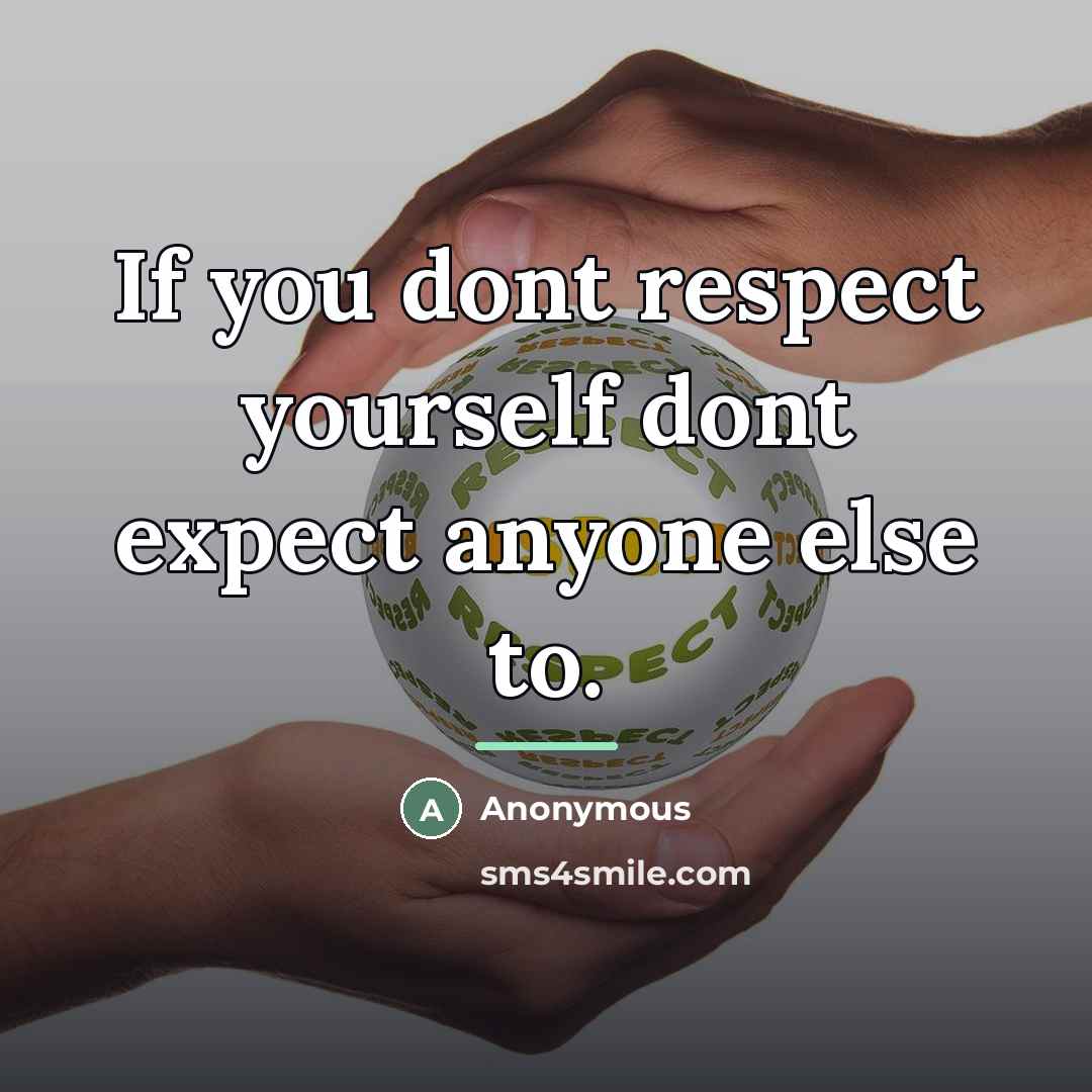 “If you dont respect yourself dont expect anyone else to.…” quote by Anonymous