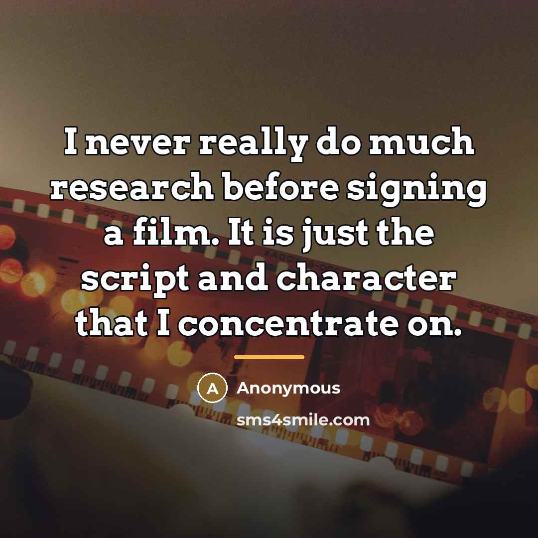 “I never really do much research before signing a film.…” quote by Anonymous